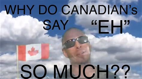 Why do Canadians say eh?